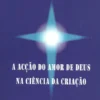 A Acção do Amor de Deus na Ciência da Criação
