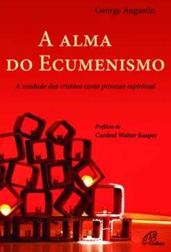 A Alma do Ecumenismo: a unidade dos cristãos como processo espiritual