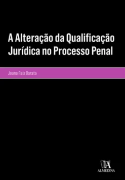 A Alteração da Qualificação Jurídica no Processo Penal