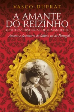 A Amante do Reizinho & outras histórias de D. Manuel II