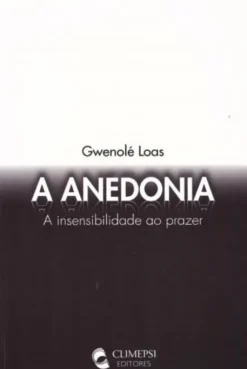 A Anedonia - A Insensibilidade ao Prazer