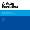 A Ação Executiva - À Luz do Código de Processo Civil de 2013