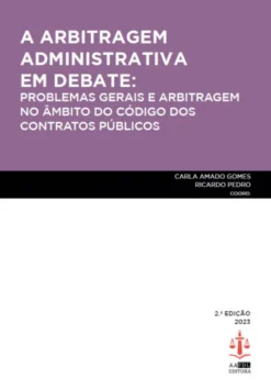 A Arbitragem Administrativa em Debate - Problemas Gerais e Arbitragem no Âmbito do Código dos Contratos Públicos