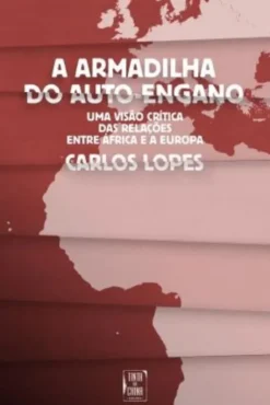 A Armadilha do Auto‑Engano - Uma Visão Crítica das Relações entre África e a Europa
