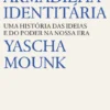A Armadilha Identitária-Uma História das Ideias e do Poder da Nossa Era