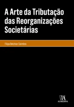 A Arte da Tributação das Reorganizações Societárias