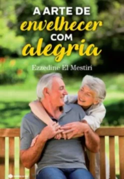 A Arte de Envelhecer com Alegria