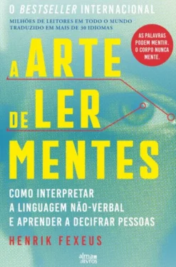A Arte de Ler Mentes - Como Interpretar a Linguagem Não-verbal e Aprender a Decifrar Pessoas