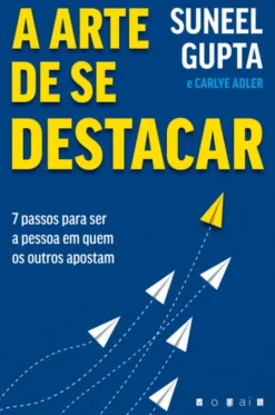 A Arte de se Destacar - 7 Passos para Ser a Pessoa em que os Outros Apostam