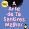 A Arte de Te Sentires Melhor