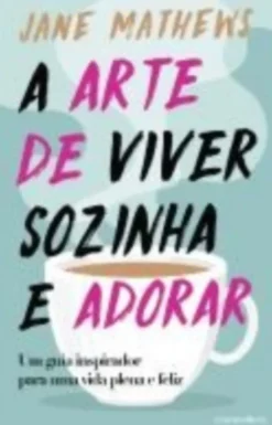 A Arte de Viver Sozinha e Adorar
