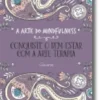 A Arte do Mindfulness: Conquiste o Bem-Estar com a Arte-Terapia