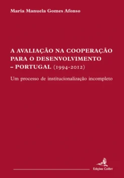 A Avaliação na Cooperação para o Desenvolvimento: Portugal (1994-2012) - Um Processo de Institucionalização Incompleto