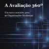 A Avaliação 360º - Um Novo Caminho para as Organizações Modernas