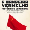 A Bandeira Vermelha ? História do Comunismo
