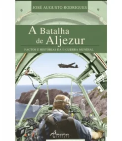 A Batalha de Aljezur - Factos e Histórias da IIª Guerra Mundial