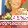A Bíblia Antienvelhecimento