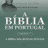 A Bíblia em Portugal - Volume V - A Bíblia nos Séculos XVIII - XIX