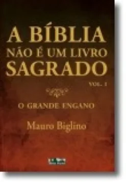 A Bíblia Não é Um Livro Sagrado- Vol. I