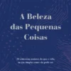 A Beleza das Pequenas Coisas