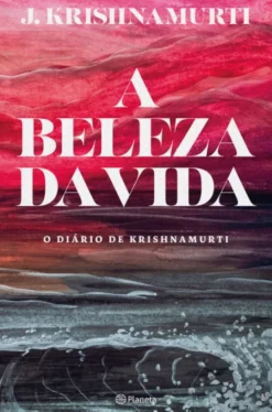 A Beleza da Vida- O Diário de Krishnamurti