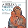 A Beleza da Virgem Maria: 12 catequeses sobre Nossa Senhora