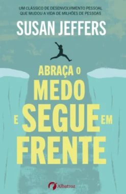 Abraça o Medo e Segue em Frente