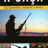 A Caça - Equipamentos, Espécies e Armas