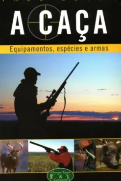 A Caça - Equipamentos, Espécies e Armas