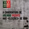 A Candidatura de Arlindo Vicente nas «Eleições» de 1958