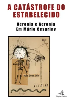 A Catástrofe do Estabelecido – Ucronia e Acronia em Mário Cesariny