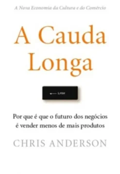 A Cauda Longa - Por que é que o Futuro dos Negócios é Vender Menos de Mais Produtos