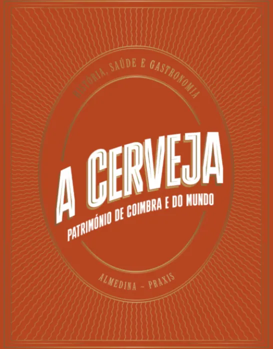 A Cerveja - Património de Coimbra e do Mundo - História, Saúde e Gastronomia