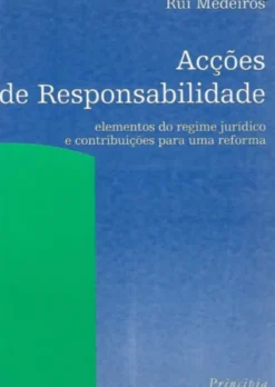 Acções de Responsabilidade - Elementos do Regime Jurídico e Contribuições para uma Reforma