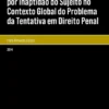 A Chamada Tentativa Inidónea por Inaptidão do Sujeito no Contexto Global do Problema da Tentativa em Direito Penal