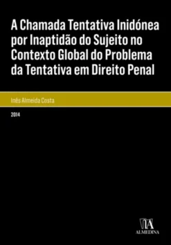 A Chamada Tentativa Inidónea por Inaptidão do Sujeito no Contexto Global do Problema da Tentativa em Direito Penal