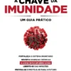 A Chave da Imunidade - Um Guia Prático