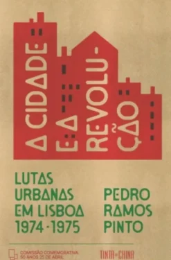 A Cidade e a Revolução - Lutas Urbanas em Lisboa (1974-1975)