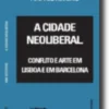 A Cidade Neoliberal - Conflito e Arte em Lisboa e em Barcelona