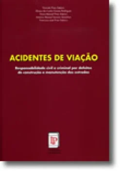 Acidentes de Viação - Responsabilidade Civil e Criminal por Defeitos de Construção e Manutenção das Estradas