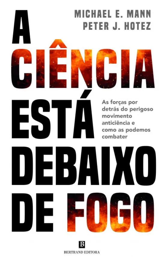 A Ciência Está Debaixo de Fogo - As Forças Detrás do Perigoso Movimento Anticiência e Como as Podemos Combater