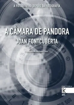A Câmara de Pandora - A Fotografi@ Depois da Fotografia