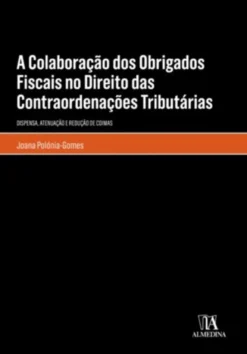 A Colaboração dos Obrigados Fiscais no Direito das Contraordenações Tributárias - Dispensa, atenuação e redução de coimas
