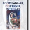 Acompanhar, Discernir, Integrar