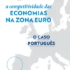 A Competitividade das Economias da Zona Euro - O Caso Português