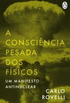 A Consciência Pesada dos Físicos - Um Manifesto Antinuclear