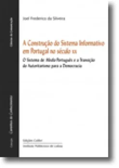 A Construção do Sistema Informativo em Portugal no Século XX - O sistema media português e a transição do autoritarismo para a democracia