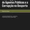 A Corrupção de Agentes Públicos e a Corrupção no Desporto - A evolução das incriminações penais, a jurisprudência, o tempo para a investigação e a delação premiada