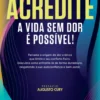 Acredite: A Vida Sem Dor é Possível