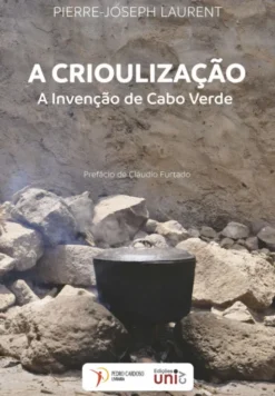 A Crioulização - A Invenção de Cabo Verde